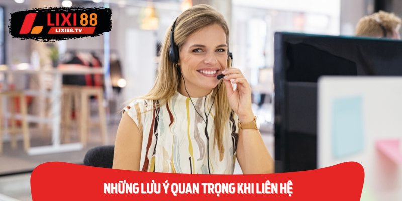 Các lưu ý quan trọng khi Liên hệ với bộ phận chăm sóc hội viên của nền tảng 