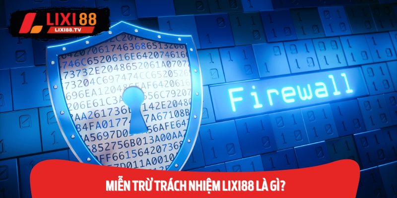 Miễn Trừ Trách Nhiệm Lixi88 Là Gì?