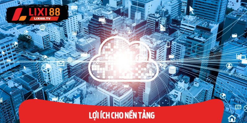 Lợi ích cho nền tảng