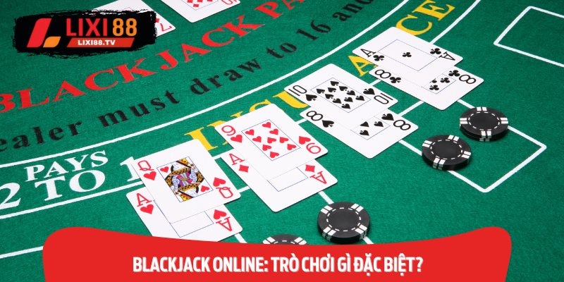 Blackjack online là một trò chơi cá cược rất phổ biến tại nhiều sảnh casino trực tuyến.